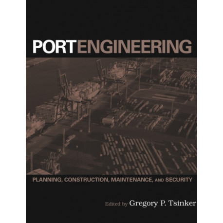 Port Engineering: Planning, Construction, Maintenance, and Security
