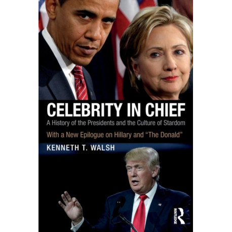 Celebrity in Chief: A History of the Presidents and the Culture of Stardom, With a New Epilogue on Hillary and “The Donald”