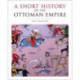 A Short History of the Ottoman Empire
