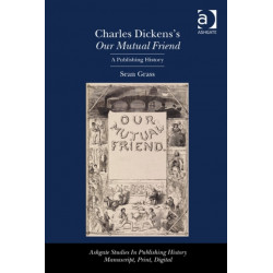 Charles Dickens's Our Mutual Friend: A Publishing History