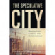 The Speculative City: Emergent Forms and Norms of the Built Environment