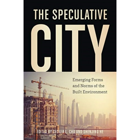The Speculative City: Emergent Forms and Norms of the Built Environment