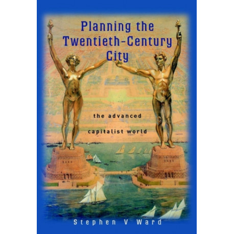 Planning the Twentieth-Century City: The Advanced Capitalist World