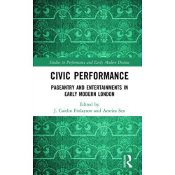 Civic Performance: Pageantry and Entertainments in Early Modern London