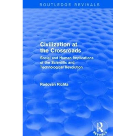 Civilization at the Crossroads : Social and Human Implications of the Scientific and Technological Revolution (International Arts and Sciences Press): Social and Human Implications of the Scientific and Technological Revolution