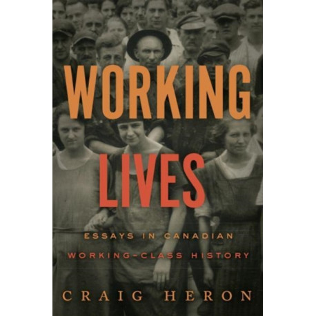 Working Lives: Essays in Canadian Working-Class History