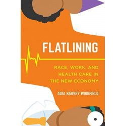 Flatlining: Race, Work, and Health Care in the New Economy