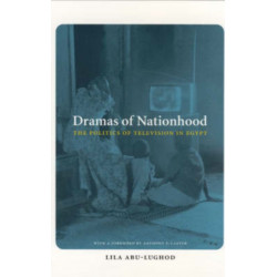Dramas of Nationhood: The Politics of Television in Egypt