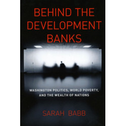 Behind the Development Banks: Washington Politics, World Poverty, and the Wealth of Nations