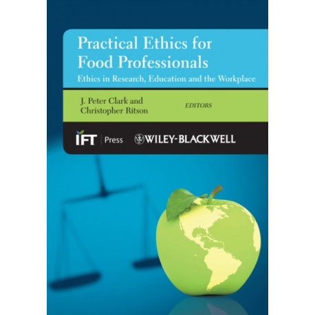 Practical Ethics for Food Professionals: Ethics in Research, Education and the Workplace