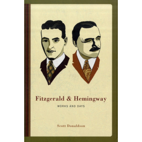 Fitzgerald and Hemingway: Works and Days