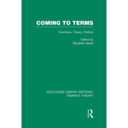 Coming to Terms (RLE Feminist Theory): Feminism, Theory, Politics