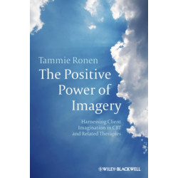 The Positive Power of Imagery: Harnessing Client Imagination in CBT and Related Therapies