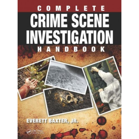 Complete Crime Scene Investigation Handbook