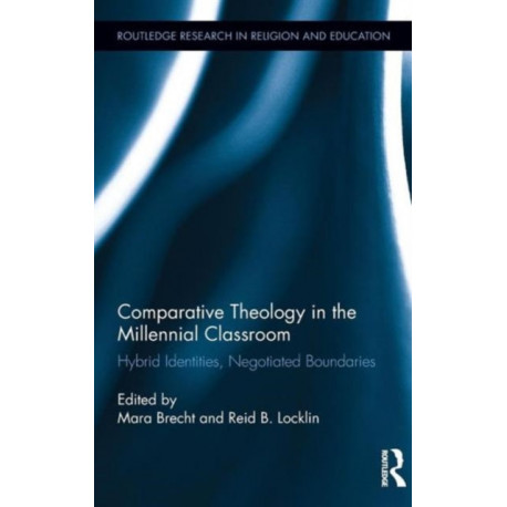 Comparative Theology in the Millennial Classroom: Hybrid Identities, Negotiated Boundaries