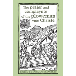 The Praier and Complaynte of the Ploweman Vnto Christe