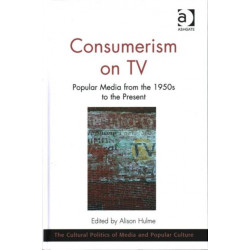 Consumerism on TV: Popular Media from the 1950s to the Present