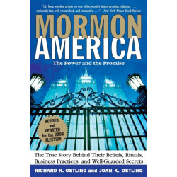 Mormon America Revised Edition: The True Story behind Their Beliefs, Rit uals, Business Practices, and Well-guarded Secrets: The True Story behind Their Beliefs, Rit uals, Business Practices, and Well-guarded Secrets
