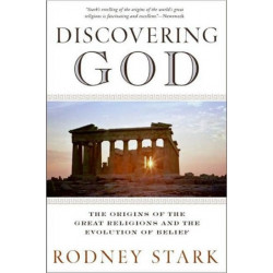 Discovering God: Stark looks at the genesis of all the major faiths and how they answer the most basic questions we humans ask about existence: Stark looks at the genesis of all the major faiths and how they answer the most basic questions we humans ask a