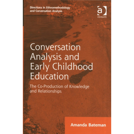 Conversation Analysis and Early Childhood Education: The Co-Production of Knowledge and Relationships