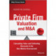 Private Firm Valuation and M&A: Calculating Value and Estimating Discounts in the New Market Environment