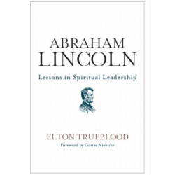 Abraham Lincoln: Lessons in Spiritual Leadership: Lessons in Spiritual Leadership