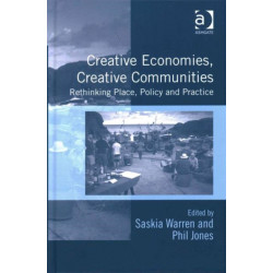 Creative Economies, Creative Communities: Rethinking Place, Policy and Practice