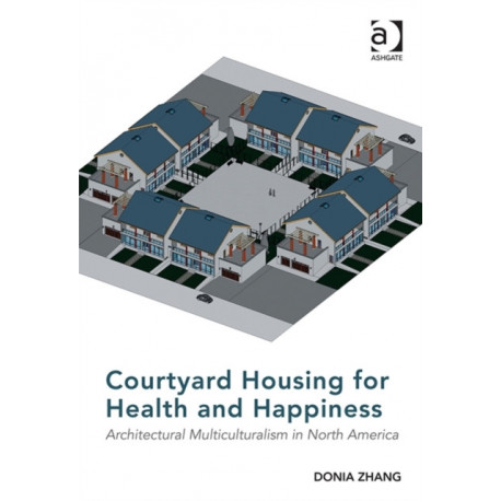 Courtyard Housing for Health and Happiness: Architectural Multiculturalism in North America