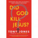 Did God Kill Jesus?: Searching For Love In History's Most Famous Execution: Searching For Love In History's Most Famous Execution