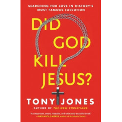 Did God Kill Jesus?: Searching For Love In History's Most Famous Execution: Searching For Love In History's Most Famous Execution