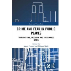Crime and Fear in Public Places: Towards Safe, Inclusive and Sustainable Cities