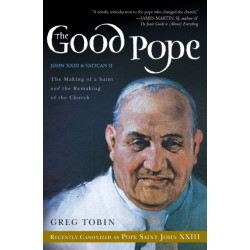 The Good Pope: The Making of a Saint and the Remaking of the Church-The Story of John XXIII and Vatican II: The Making of a Saint and the Remaking of the Church-The Story of John XXIII and Vatican II