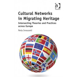 Cultural Networks in Migrating Heritage: Intersecting Theories and Practices across Europe