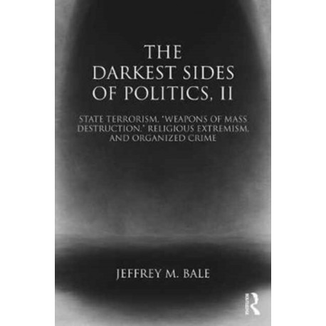 The Darkest Sides of Politics, II: State Terrorism, “Weapons of Mass Destruction,” Religious Extremism, and Organized Crime