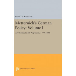 Metternich's German Policy, Volume I: The Contest with Napoleon, 1799-1814