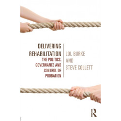 Delivering Rehabilitation: The politics, governance and control of probation