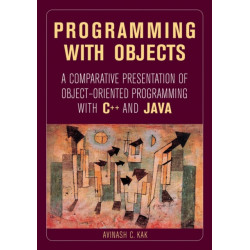 Programming with Objects: A Comparative Presentation of Object-Oriented Programming With C++ and Java