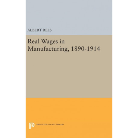 Real Wages in Manufacturing, 1890-1914