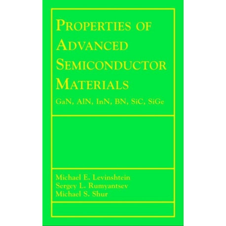 Properties of Advanced Semiconductor Materials: GaN, AIN, InN, BN, SiC, SiGe