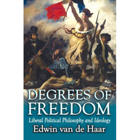 Degrees of Freedom: Liberal Political Philosophy and Ideology