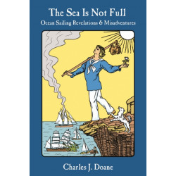 The Sea is Not Full: Ocean Sailing Revelations & Misadventures