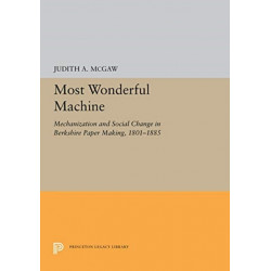 Most Wonderful Machine: Mechanization and Social Change in Berkshire Paper Making, 1801-1885