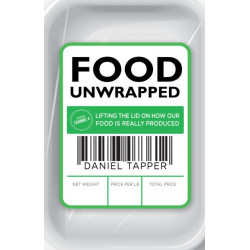 Food Unwrapped: Lifting the Lid on How Our Food Is Really Produced