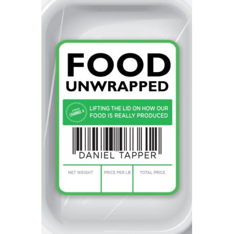 Food Unwrapped: Lifting the Lid on How Our Food Is Really Produced