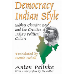 Democracy Indian Style: Subhas Chandra Bose and the Creation of India's Political Culture