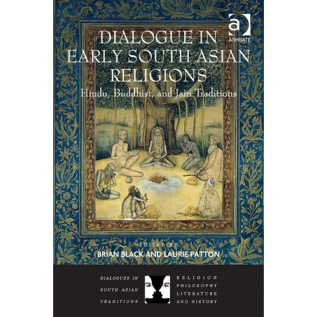 Dialogue in Early South Asian Religions: Hindu, Buddhist, and Jain Traditions