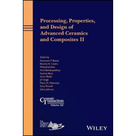 Processing, Properties, and Design of Advanced Ceramics and Composites II