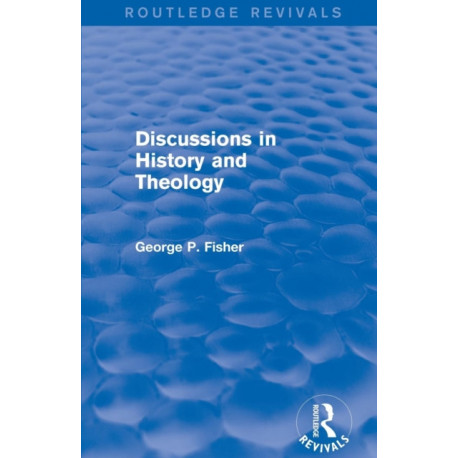 Discussions in History and Theology (Routledge Revivals)
