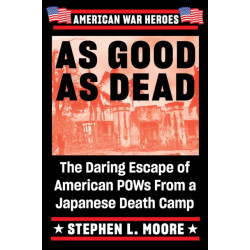 As Good As Dead: The Daring Escape of American POWs from a Japanese Death Camp