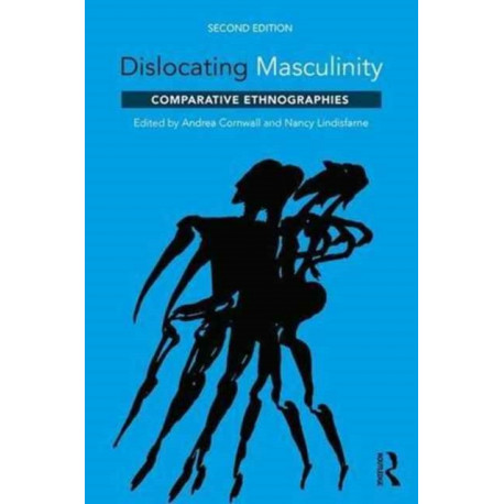 Dislocating Masculinity: Comparative Ethnographies